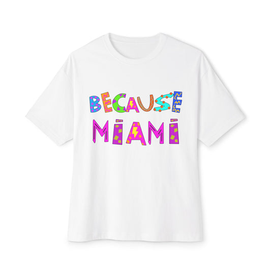 "Because Miami" Unisex Oversized Boxy Tee